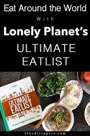 Eat Around The World With Lonely Planet S Ultimate Eatlist Food Experiences Culinary Travel Travel Food