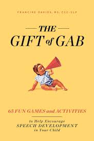 And some are lucky enough to be born smarter than the rest of us. The Gift Of Gab 65 Fun Games And Activities To Help Encourage Speech Development In Your Child Davids Francine 9781982139858 Amazon Com Books