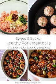 Sweet And Sticky Pork Meatballs Whole30 Paleo Gluten Free All The Healthy Things Recipe Ground Pork Recipes Healthy Pork Healthy Pork Recipes