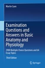 Examination Questions And Answers In Basic Anatomy And Physiology 2900 Multiple Choice Questions And 64 Essay Topics Martin Caon Springer