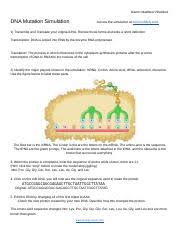 I can provide a perfect pdf file with answer key to simplify your life right away. Dnamutationsimulationworksheet Docx Name Matthew Villalobos Dna Mutation Simulation Access The Simulation At Biol Co Dna Sim1 1 Transcribe And Course Hero