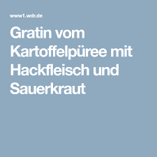 Gratin Vom Kartoffelpuree Mit Hackfleisch Und Sauerkraut Sauerkraut Hackfleisch Kartoffelpuree