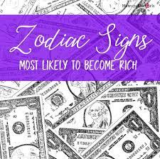 Getting rich takes sustained work. 6 Zodiac Signs Most Likely To Become Rich