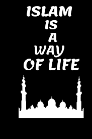 Islam has real solutions of all problem of the human kind. Islam Is A Way O F Life This 100 Page Journal Features College Ruled White Paper 6 X 9 Glossy Soft Cover Perfect For Writing Down All And Great Way To