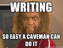 Writing—So Easy a Caveman Can Do It