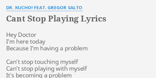 Translations of the phrase play with myself from english to spanish and examples of the use of play with myself in a how to say play with myself in spanish. Cant Stop Playing Lyrics By Dr Kucho Feat Gregor Salto Hey Doctor I M Here