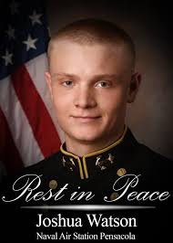 HE DIED A HERO": 23-year-old Joshua Watson had just graduated from the US  Naval Academy and came to Pensacola to fulfill his dream of becoming a Navy  pilot. He was shot multiple