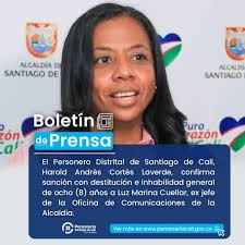 El Personero Distrital de Santiago de Cali, Harold Andrés Cortés Laverde,  confirma sanción con destitución e inhabilidad general de ocho (8) años a  Luz Marina Cuellar, ex jefe de la Oficina de