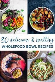30 Awesome And Healthy Whole Food Bowl Recipes Whole Food Recipes Bowls Recipe Healthy
