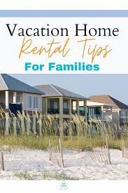 Vacation Home Rental Tips For Families Vacation Home Rentals Vacation Home Family Travel