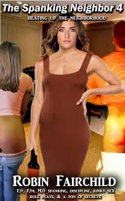 The Spanking Neighbor 4: Heating Up The Neighborhood with bare bottom  spankings, corporal punishment, domestic discipline, kinky sex & secrets.  Fm, Ff, Mf, FFFm - strap, hairbrush, wooden spoon by Robin Fairchild |