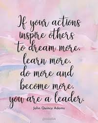 Of quotes from worlds great personas here's a quote from mother teresa, regarding helping others: If Your Actions Inspire Others To Dream More Learn More Do More And Become More You Are A Leader Jo Encouragement Quotes Inspirational Quotes 25th Quotes