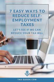 7 Easy Ways To Reduce Self Employment Taxes In 2020 Self Employment Small Business Tax Tax Deductions
