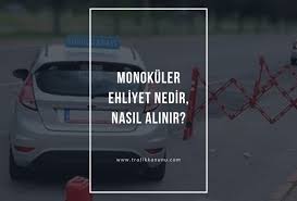 Monokuler Ehliyet Nedir Alma Sartlari Nelerdir Nasil Alinir