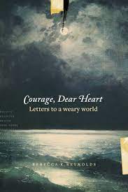 See more about quotes, words and life. Courage Dear Heart Letters To A Weary World By Rebecca K Reynolds