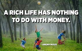Expecting nothing can be defined as not to think or believe something will happen. A Rich Life Has Nothing To Do With Money Anonymous Quotespedia Org