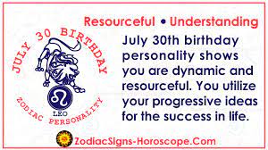 If you are born on this day, then you are a man loving a company of people than loneliness. July 30 Zodiac Full Horoscope Birthday Personality Zsh