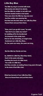Little boy blue, come blow your horn, the sheep's in the meadow, the cow's in the corn; Little Boy Blue Poem By Eugene Field Poem Hunter