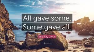 Let me give some advice: Billy Ray Cyrus Quote All Gave Some Some Gave All