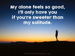 Maybe you would like to learn more about one of these? 150 Feeling Alone Status Captions Short Loneliness Quotes