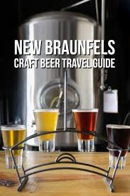 The New Braunfels Travel Guide For Craft Beer Lovers Big World Small Girl Craft Beer Lovers Craft Beer Beer Travel