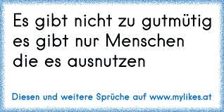 Es Gibt Nicht Zu Gutmutig Es Gibt Nur Menschen Die Es Ausnutzen
