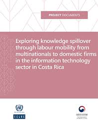 Exploring Knowledge Spillover Through Labour Mobility From Multinationals To Domestic Firms In The Information Technology Sector In Costa Rica Digital Repository Economic Commission For Latin America And The Caribbean