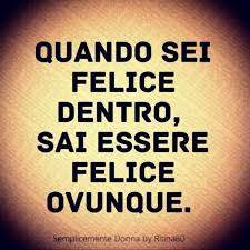 Innamorati Di Te Della Vita E Dopo Di Chi Vuoi Tatoo Buonferragosto Quando Sei Felice Dentro Sai Essere Felice Ovunque Citazioni Sagge Essere Felice Felicita