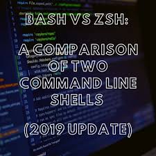 Bash Vs Zsh A Comparison Of Two Command Line Shells 2019 Update
