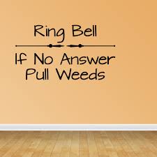 These flowering plants generally live for two years. Wall Decal Quote Ring Bell If No Answer Pull Weeds Vinyl Wall Stickers Jr1021 Walmart Com Walmart Com