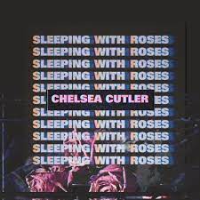 Full digital album will be delivered via email upon purchase. Chelsea Cutler Sleeping With Roses Lyrics And Tracklist Genius