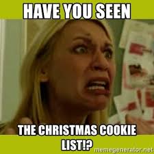 I love to host a cookie exchange around christmas time each year. Have You Seen The Christmas Cookie List Concerned Claire Danes Meme Generator