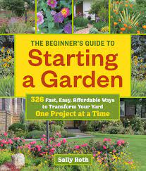 This took me less than 30 minutes and i love everything about it (and i don't. The Beginner S Guide To Starting A Garden 326 Fast Easy Affordable Ways To Transform Your Yard One Project At A Time Roth Sally 9781604696745 Amazon Com Books