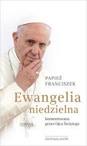 Poinformował o tym zaprzyjaźniony z jorge mario bergoglio ksiądz z argentyny. Ewangelia Niedzielna Papiez Franciszek Ksiazki Wof Niepokalanow