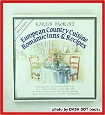 A romantic's guide to the country inns of britain and ireland European Country Cuisine Romantic Inns And Recipes Karen Brown S Country Inn Series Brown Karen Brown June Brown Clare Tapp Barbara 9780930328207 Amazon Com Books