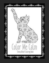 Stress relief coloring pages everybody will enjoy. Color Me Calm Stress Relief Coloring Book Cat Coloring Book Cat Coloring Pages These Cat Themed Adult Coloring Books Make Great Gifts For Cat Lovers Paperback The Book Table