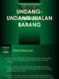 Pengurusan kewangan dan belanjawan pengurusan kewangan kerajaan menguruskan wang awam dan barangan awam dengan teratur dan sempurna: Undang Undang Jualan Barang