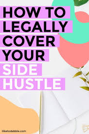 How To Legally Cover Your Side Hustle I Like To Dabble In 2020 Side Hustle Business Bank Account Opening A Business
