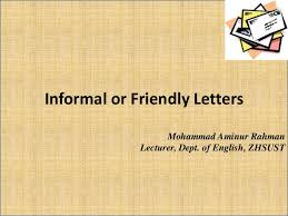 We write informal letters in free writing mode or in a friendly manner. Informal Letter Writing