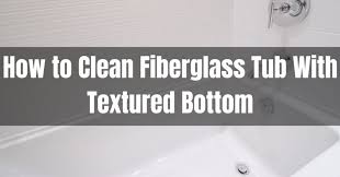 how to clean fibergl tub with
