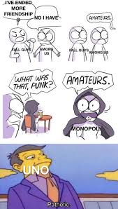 Uno Is The Superior Friendship Ending Inator In 2020 Funny Relatable Memes Really Funny Memes Stupid Funny Memes