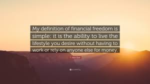 The movement originated on college campuses in the united states, although it spread to other countries. T Harv Eker Quote My Definition Of Financial Freedom Is Simple It Is The Ability To Live The Lifestyle You Desire Without Having To Work