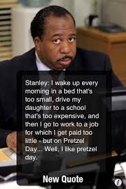 The office did more than break the fourth wall. Stanley I Wake Up Every Morning In A Bed That S Too Small Drive My Daughter To A School That S Too Expensive And Then I Go To Work To A Job For Which