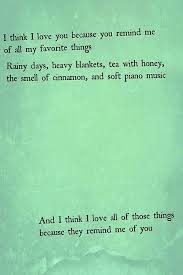 I Think I Love You Because You Remind Me Of All My Favorite Things Rainy Days Heavy Blankets Tea With Honey T Love Words Pretty Words Inspirational Words