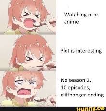 Watching Nice Anime Plot Is Interesting No Season 2 10 Episodes Cliffhanger Ending Ifunny Anime Memes Funny Anime Anime Funny