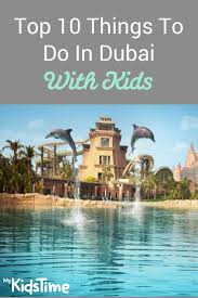 Top 10 Things To Do In Dubai With Kids Family Vacation Packages Family Vacation Destinations Dubai Holidays