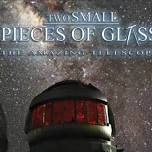 Two Small Pieces of Glass - Free Planetarium Show