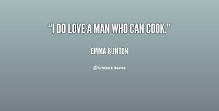 Quotes About Man Who Can Cook 18 Quotes