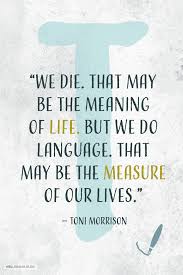 We Die That May Be The Meaning Of Life But We Do Language That May Be The Measure Of Our Lives Rip Ton Friends Quotes Best Friend Quotes Meaning Of Life