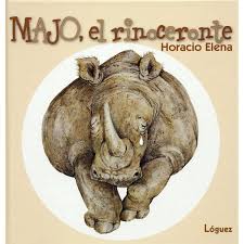 Como ser el rinoceronte ms feliz del mundo. Libro Majo El Rinoceronte Autor Horacio Elena